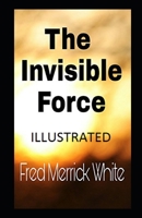 The Invisible Force Annotated B09328FF5M Book Cover