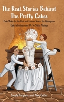 The Real Stories Behind the Pretty Cakes: Cake Maker for the Rich and Famous Shares Her Outrageous Cake Adventures and Oh So Sticky Mishaps B0F1RZTJC8 Book Cover