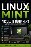 Linux Mint For Absolute Beginners: The Complete Beginner's Handbook for Navigating, Customizing, and Using Linux Mint B0HBL7VQ3G Book Cover