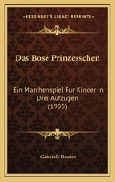 Das böse Prinzesschen: Ein Märchenspiel für Kinder in drei Aufzügen. 1019341114 Book Cover