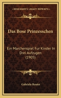 Das böse Prinzesschen: Ein Märchenspiel für Kinder in drei Aufzügen. 1160356513 Book Cover