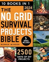 No Grid Survival Projects Bible: [10 Books in 1] The Definitive DIY Guide to Master the off-grid living, 2500 Days of Projects to Survive Recession, C B0CQQVKCHT Book Cover