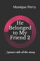 He Belonged to My Friend 2: Mona's side of the story B092QMLHMT Book Cover