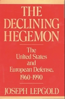The Declining Hegemon: The United States and European Defense, 1960-1990 (Contributions in Military Studies) 0275936570 Book Cover
