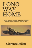 Long Way Home: The true story of an Australian lad's survival during the Japanese invasion of Rabaul in World War Two. 0645074403 Book Cover