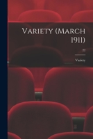 Variety (March 1911); 22 1014454026 Book Cover