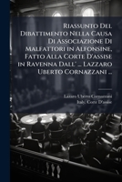 Riassunto Del Dibattimento Nella Causa Di Associazione Di Malfattori in Alfonsine, Fatto Alla Corte D'assise in Ravenna Dall' ... Lazzaro Uberto Cornazzani ... 1289578303 Book Cover