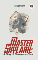 Master Skylark: A Story Of Shakspere's Time 9358593113 Book Cover
