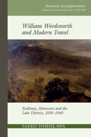 William Wordsworth and Modern Travel: Railways, Motorcars and the Lake District, 1830-1940 1789621186 Book Cover