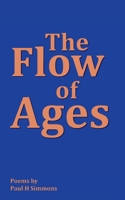 The Flow of Ages: Poems by Paul H Simmons 1789636043 Book Cover