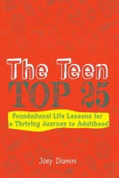 The Teen TOP 25: Foundational Life Lessons for a Thriving Journey to Adulthood 1776306635 Book Cover