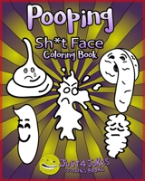 Pooping Face Coloring Book : A Funny and Inappropriate Pooping Coloring Book for Those with a Rude Sense of Humor. the Perfect Gift for Any Sh*t Face You Know 1713266792 Book Cover