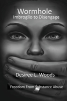 Wormhole Imbroglio to Disengage: Freedom From Substance Abuse 173773141X Book Cover