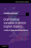 Grammatical Variation in British English Dialects: A Study in Corpus-Based Dialectometry 1107515777 Book Cover