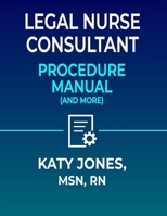 Legal Nurse Consultant Procedure Manual: (and More) B0GF6SN34M Book Cover