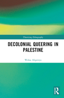 Decolonial Queering in Palestine 1032210850 Book Cover