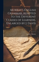 Murray's English Grammar, Adapted to the Different Classes of Learners, Enlarged by J. Davis 1022518828 Book Cover