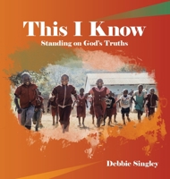 This I Know: Standing on God's Truths B0CKKTL8Y5 Book Cover