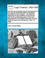 Our law, its essential nature and ethical foundations and relations: an address delivered on the invitation of the faculty, before the graduating ... at the annual commencement, June 14, 1893. 1240003056 Book Cover