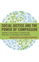 Social Justice and the Power of Compassion: Meaningful Involvement of Organizations Improving the Environment and Community 1442266805 Book Cover