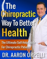 The Chiropractic Way To Better Health: The Ultimate Self-Help Guide For Chiropractic Patients B0CTXRT6VC Book Cover