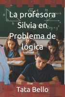 La profesora Silvia en Problema de lógica (Estimada Profesora Silvia Zambello de la escuela ARAL) (Spanish Edition) B0H58GR5NK Book Cover