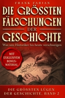 Die größten Fälschungen der Geschichte: Was uns Historiker bis heute verschweigen (Die Größten Lügen der Geschichte) (German Edition) B0GV8G6L1H Book Cover