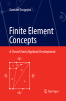 Finite Element Concepts: A Closed-Form Algebraic Development 1493984810 Book Cover