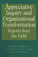 Appreciative Inquiry and Organizational Transformation: Reports from the Field 1567204589 Book Cover