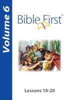 Bible First - Lessons 18-20: Volume 6 1944679057 Book Cover