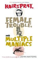 Hairspray, Female Trouble, and Multiple Maniacs: Three More Screenplays 1560257024 Book Cover