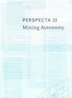 Perspecta 33 "Mining Autonomy": The Yale Architectural Journal 0262650614 Book Cover