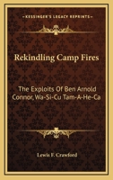 Rekindling Camp Fires. The Exploits of Ben Arnold (Conner). 1163174483 Book Cover