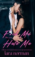 F*ck Me Like You Hate Me: A Billionaire CEO/Assistant Enemies to Lovers Age Gap Erotic Romance B0C2SG2J1P Book Cover