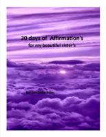 30 Days of Affirmations for My Beautiful Sisters: Affirmations 1734116544 Book Cover