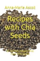 Recipes with Chia Seeds : 25 Healthy Recipes That Uses Chia Seeds 1549745158 Book Cover