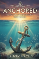 ANCHORED: Living a Life of Unshakeable Trust in God B0G5DJNRQ8 Book Cover