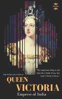 QUEEN VICTORIA: Empress of India. The Entire Life Story. Biography, Facts & Quotes 1723831247 Book Cover