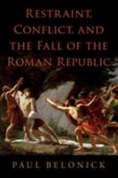 Restraint, Conflict, and the Fall of the Roman Republic 0197662668 Book Cover