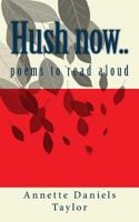 Hush now...: poems to read aloud 1523635940 Book Cover