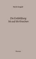 Die Entblößung bis auf die Knochen: Roman (German Edition) 3769313860 Book Cover