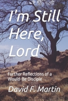 I'm Still Here, Lord: Further Reflections of a Would-Be Disciple B0BHRB3K7B Book Cover