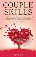 Couples Skills: How to Create Deeper Relationships For Couples and Strengthen Intimacy In Their Relationships. Advice About How To Make The Relationship And Communication More Effective 1801209200 Book Cover