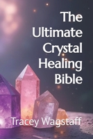 The Ultimate Crystal Healing Bible B0F1YDSWMR Book Cover