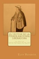 El Vector de La Fuerza Racional Liberadora: El Indio de Simon Rodriguez en Las Tres Raices del Arbol de Chavez 1505677653 Book Cover