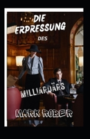 DIE ERPRESSUNG DES MILLIARDÄRS B0BHMV313B Book Cover