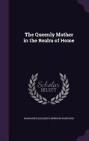 The Queenly Mother in the Realm of Home 1358365911 Book Cover