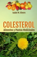 COLESTEROL. Alimentos y Plantas Medicinales: Conoce TODO sobre el colesterol, y aprende cómo reducirlo con la alimentación, con zumos y con las plantas medicinales más efectivas. 1977026893 Book Cover