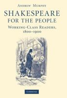 Shakespeare for the People: Working Class Readers, 1800-1900 0521176557 Book Cover