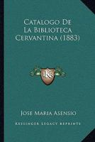 Catalogo De La Biblioteca Cervantina (1883) 1160334897 Book Cover